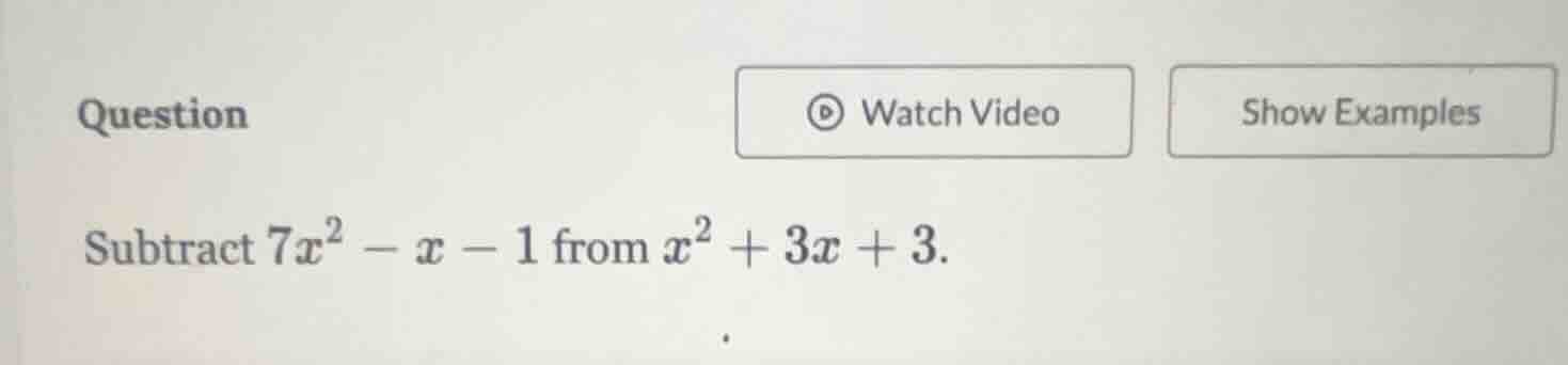 subtract \\(7x^2 - x - 1\\) from \\(x^2 + 3x + 3\\).