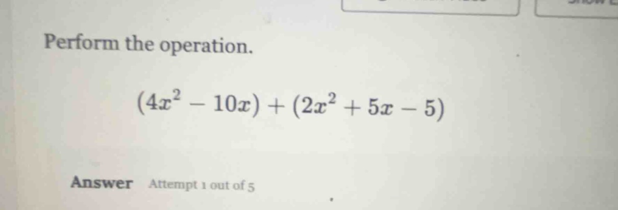 perform the operation. \\(4x^2 - 10x) + (2x^2 + 5x - 5)\\