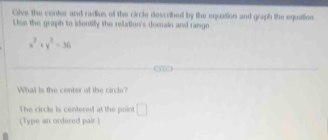 give the center and radius of the circle described by the equation and …
