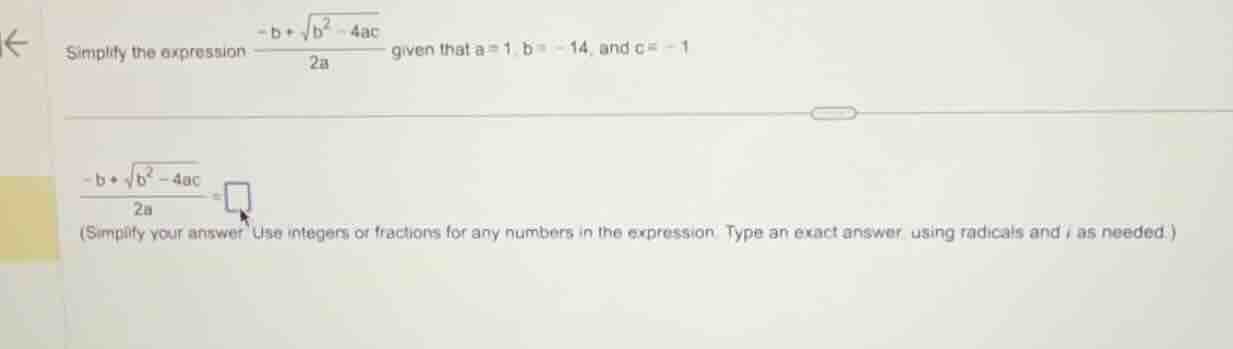 simplify the expression \\frac{-b + \\sqrt{b^2 - 4ac}}{2a} given that a…
