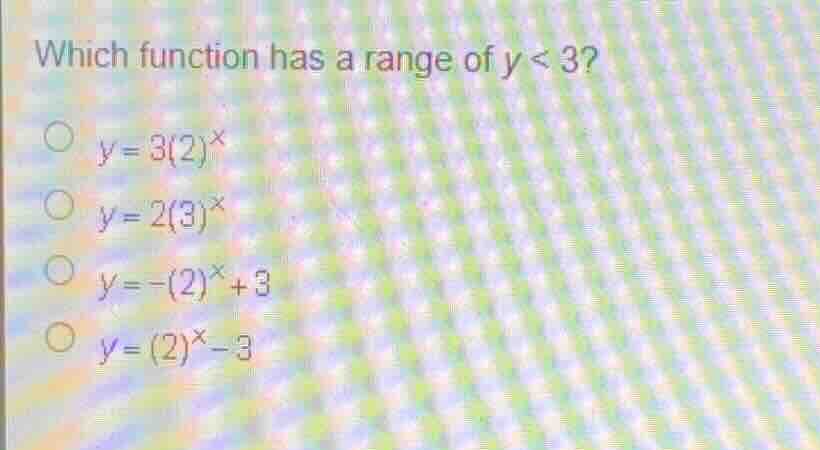 which function has a range of \\(y < 3\\)? \\(y = 3(2)^x\\) \\(y = 2(3)…