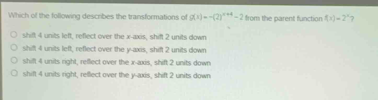 which of the following describes the transformations of \\(g(x) = -(2)^…