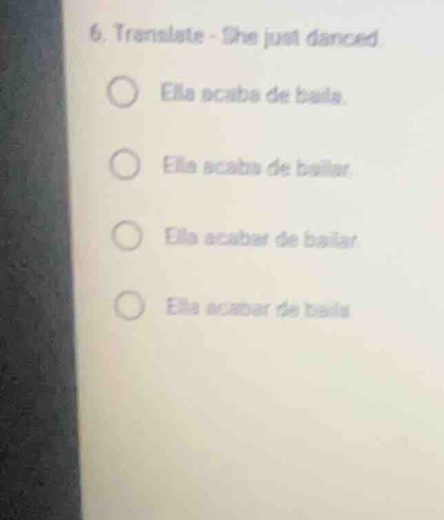 6. translate - she just danced. ella acaba de baila. ella acaba de bail…