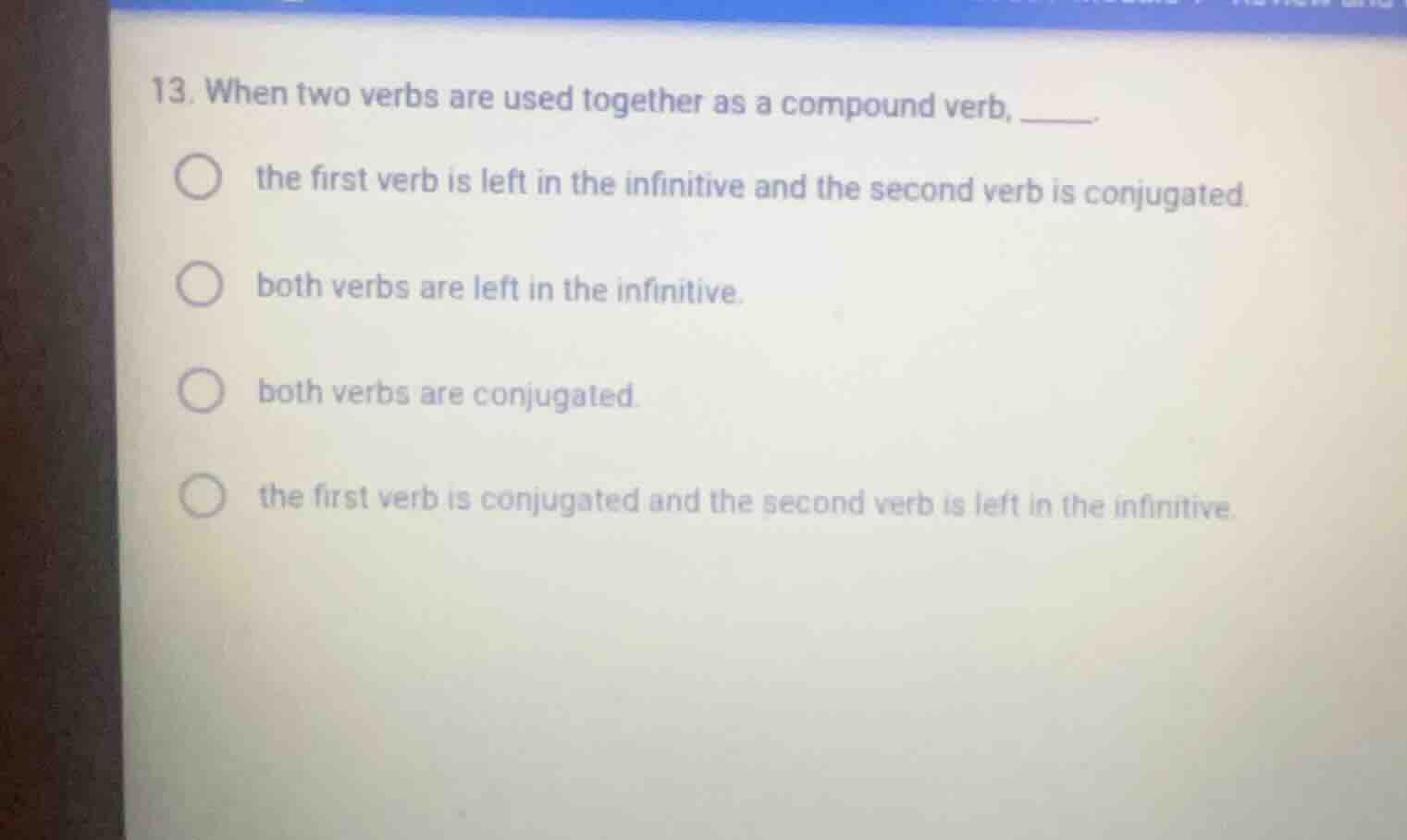 13. when two verbs are used together as a compound verb, _____ the firs…
