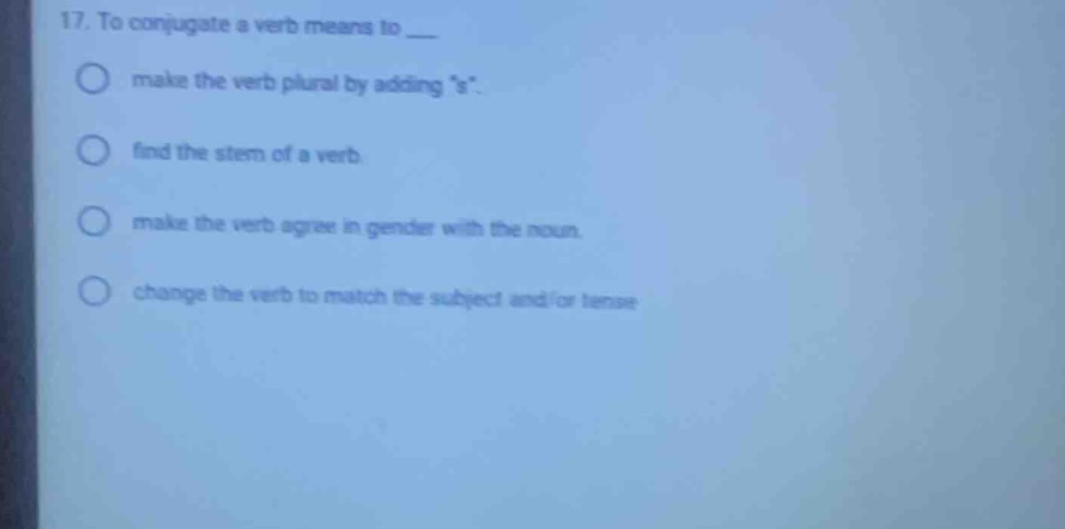 17. to conjugate a verb means to ___ make the verb plural by adding \s\…