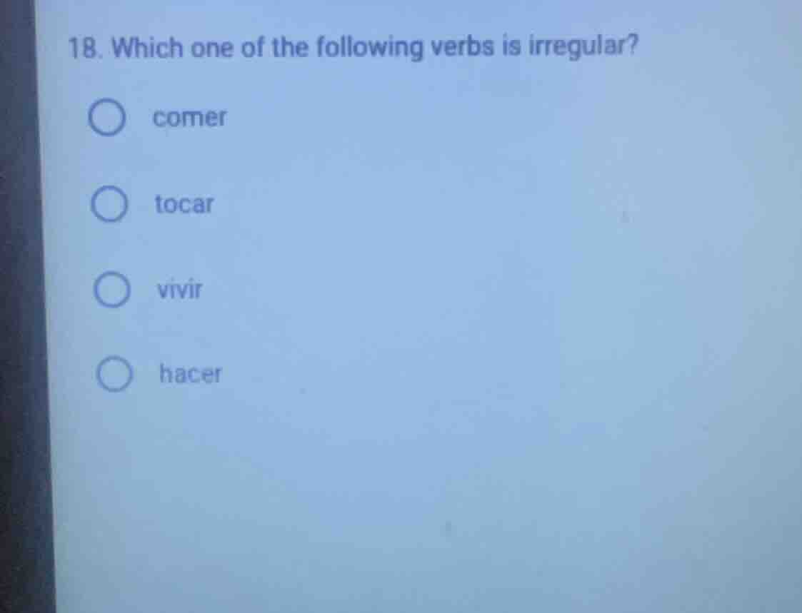 18. which one of the following verbs is irregular? comer tocar vivir ha…