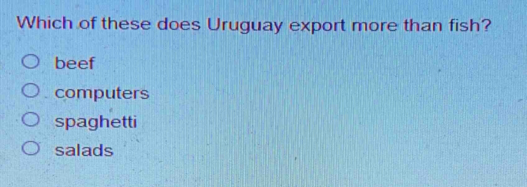 which of these does uruguay export more than fish? beef computers spagh…