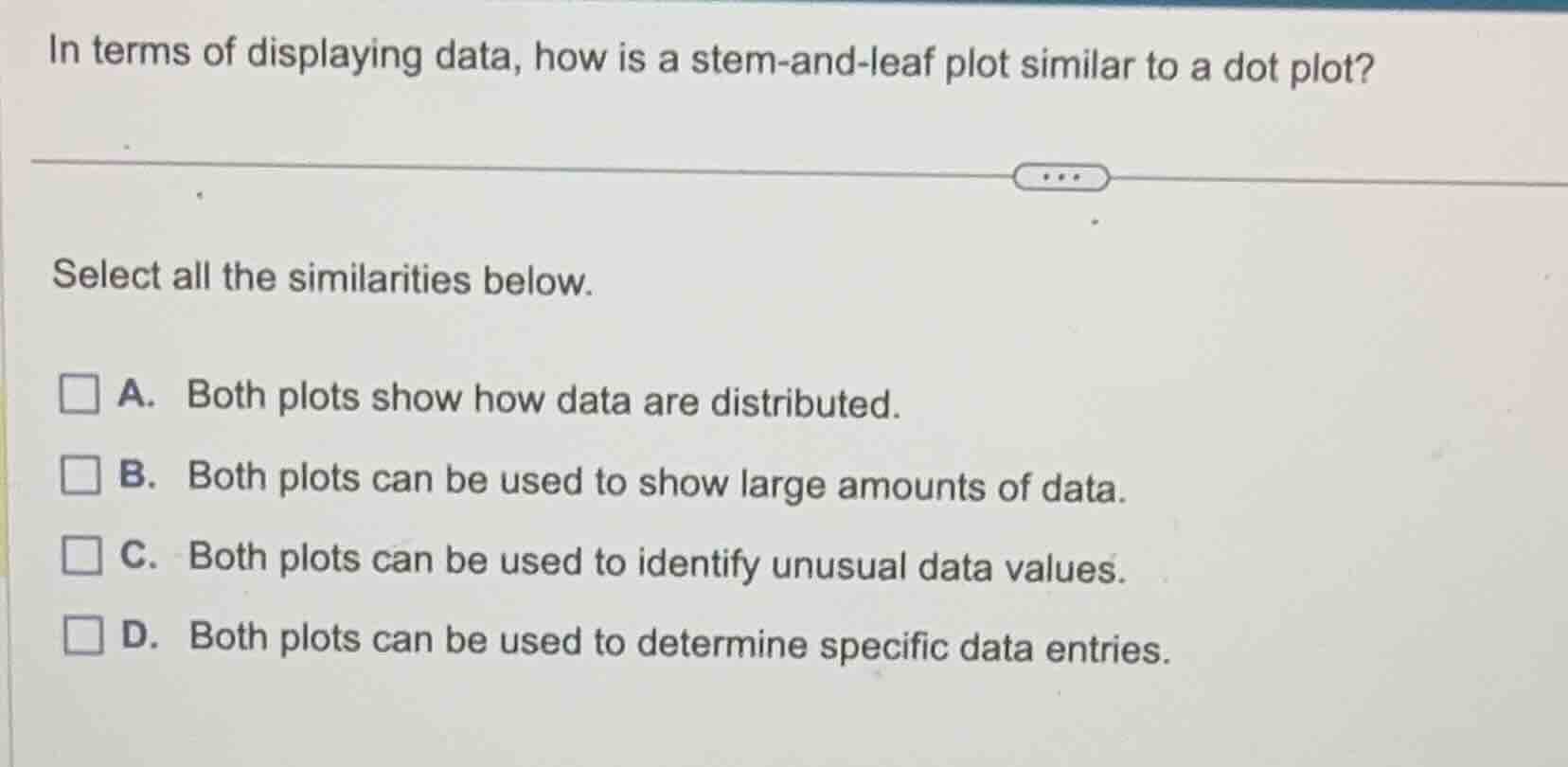in terms of displaying data, how is a stem-and-leaf plot similar to a d…
