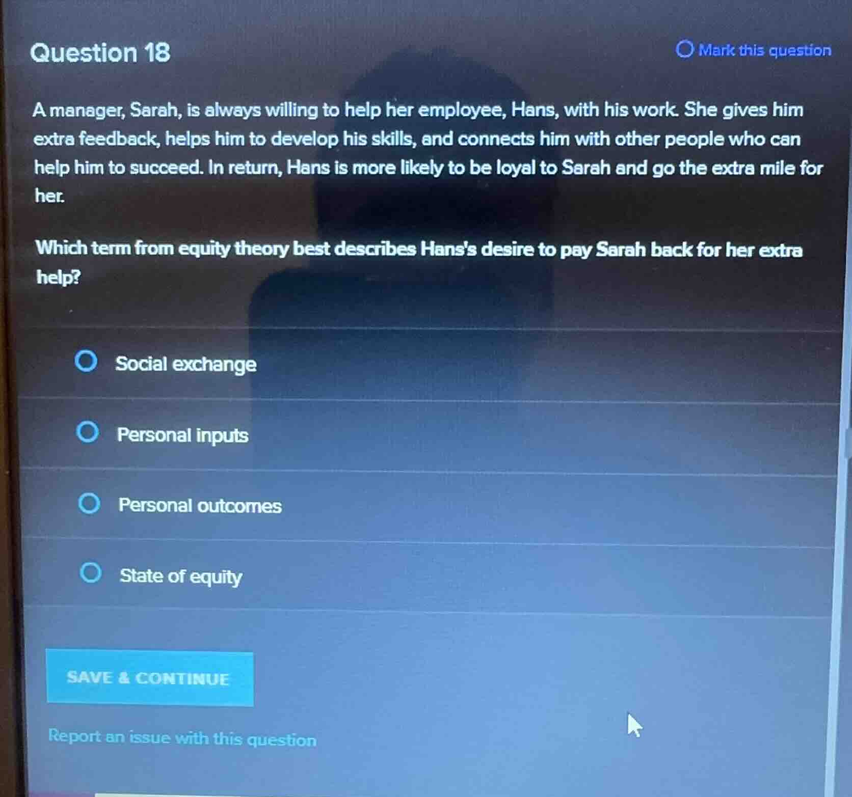 question 18 a manager, sarah, is always willing to help her employee, h…