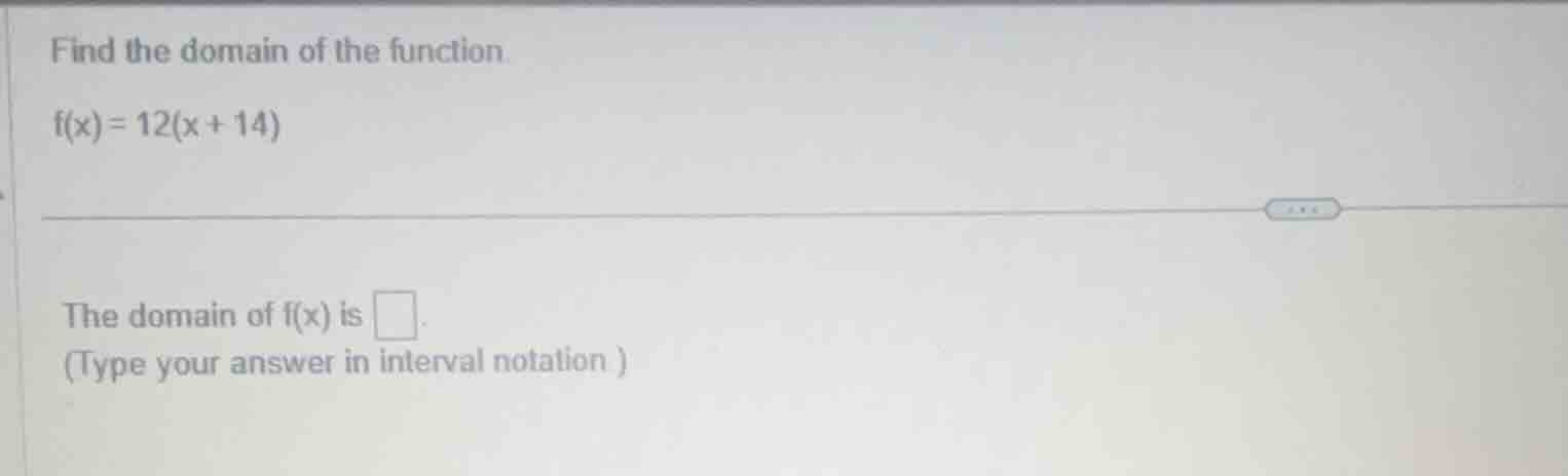 find the domain of the function. (f(x) = 12(x + 14)) the domain of (f(x…