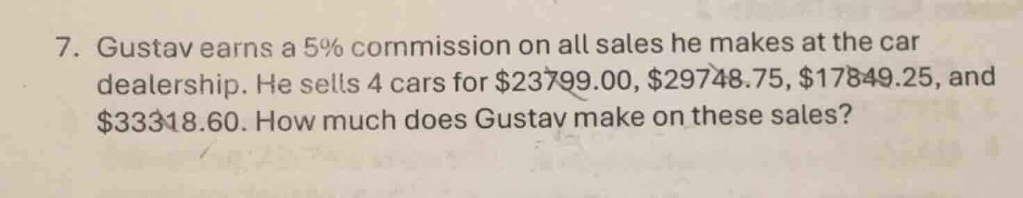 7. gustav earns a 5% commission on all sales he makes at the car dealer…