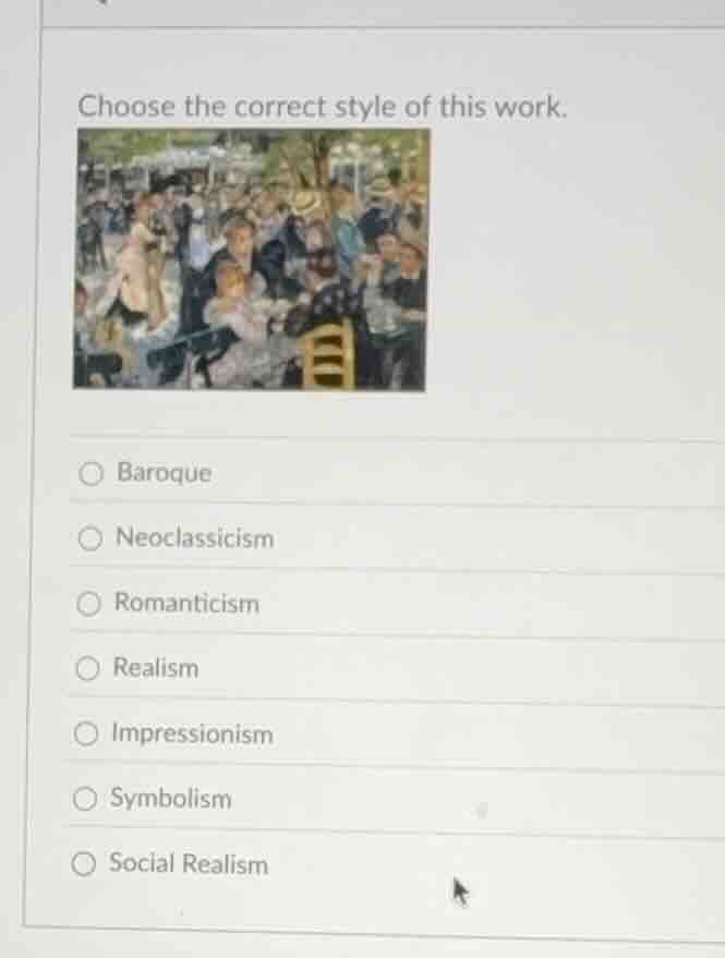 choose the correct style of this work. baroque neoclassicism romanticis…