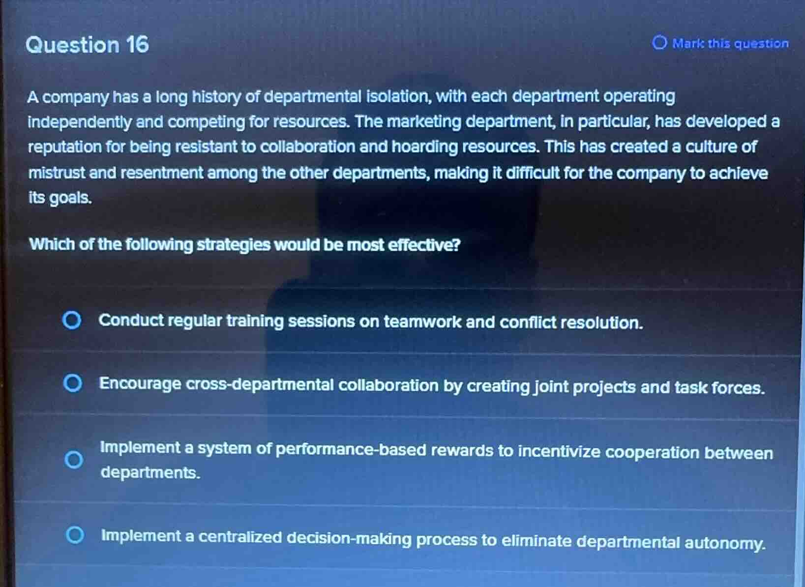 question 16 a company has a long history of departmental isolation, wit…