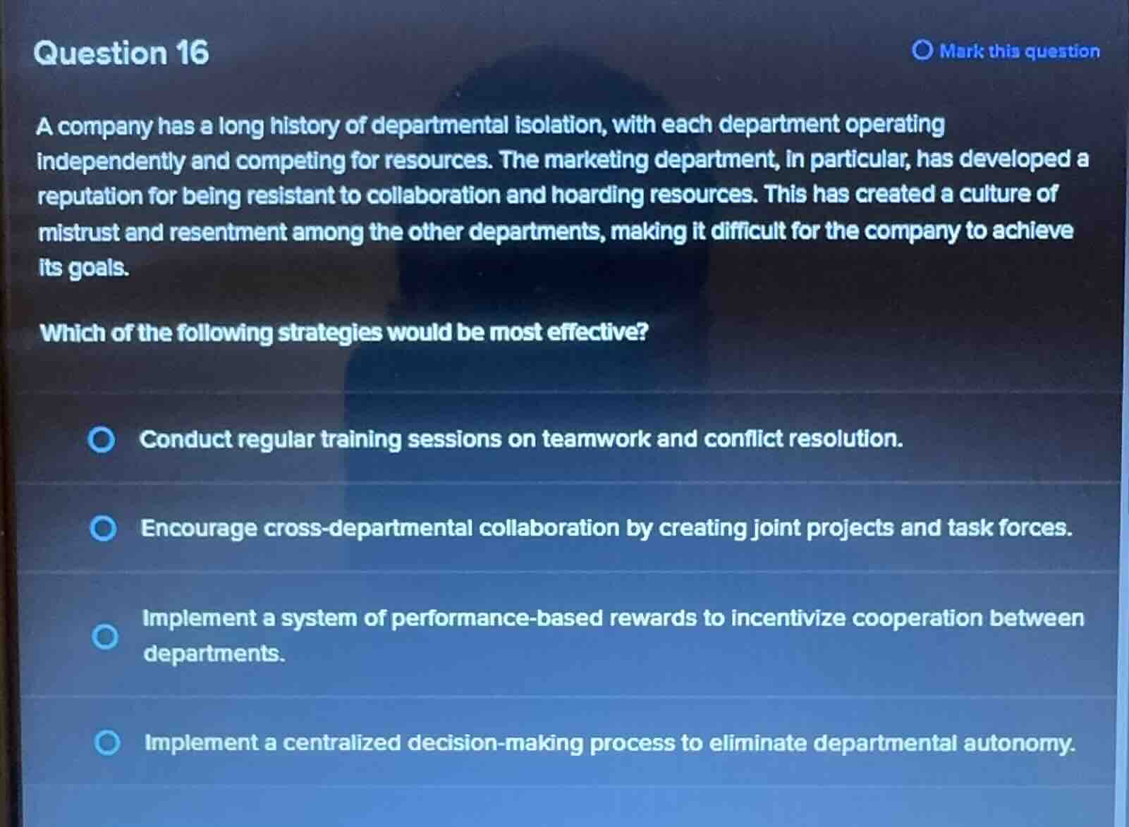 question 16 a company has a long history of departmental isolation, wit…