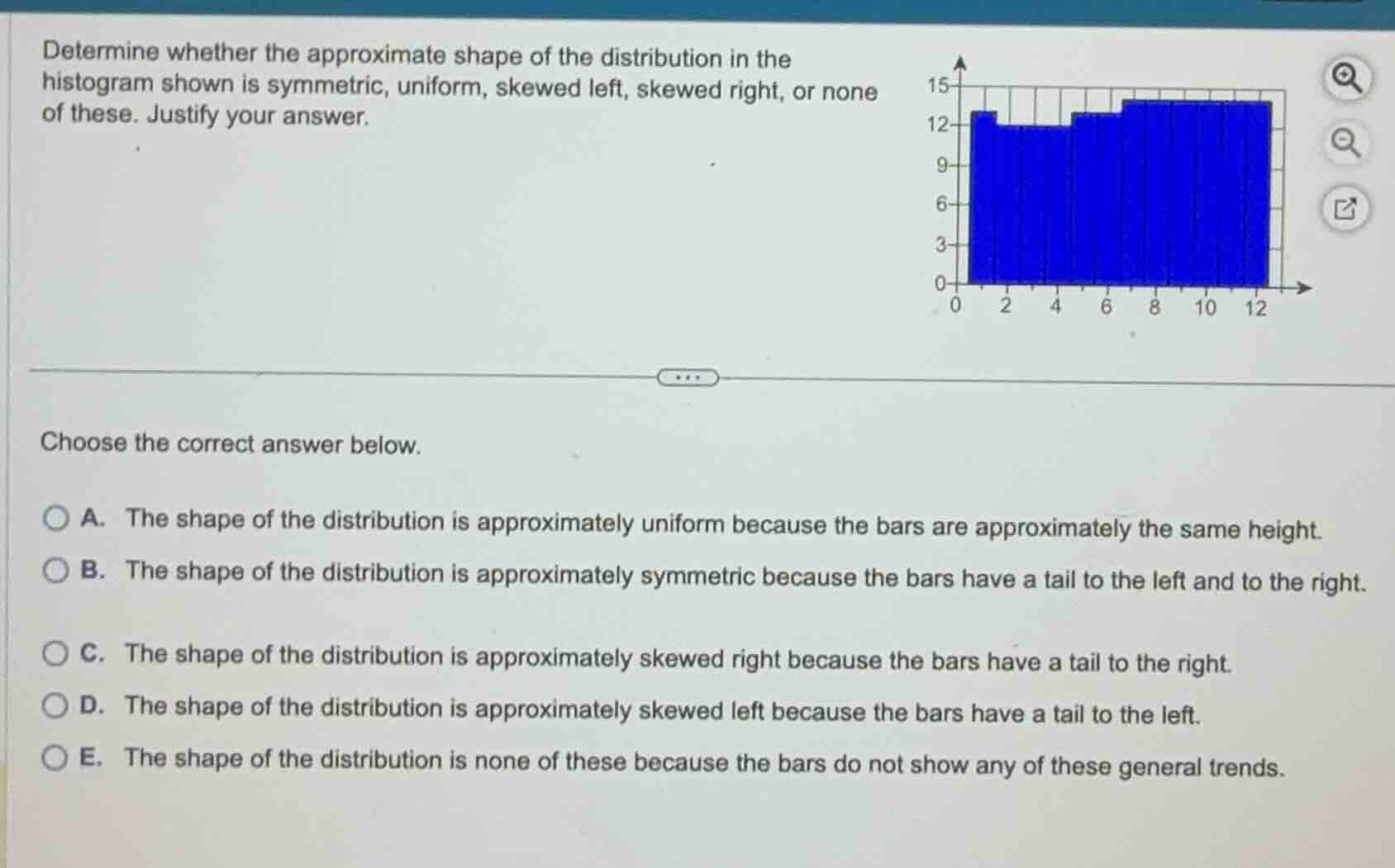 determine whether the approximate shape of the distribution in the hist…