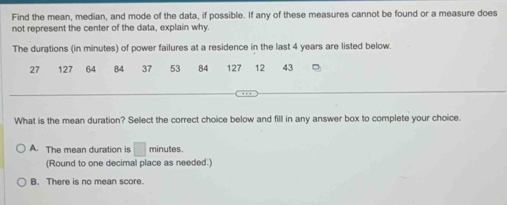 find the mean, median, and mode of the data, if possible. if any of the…