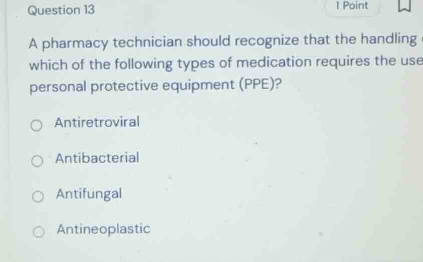 question 13 a pharmacy technician should recognize that the handling of…