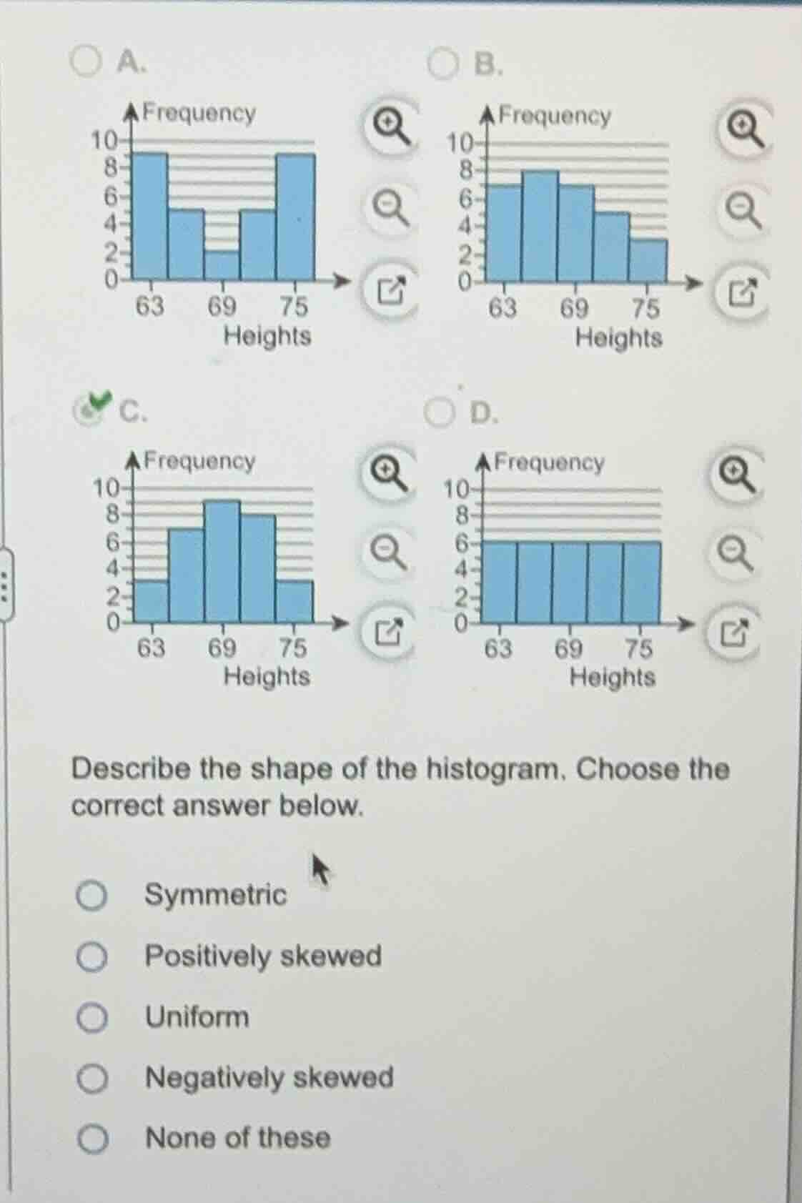 describe the shape of the histogram. choose the correct answer below. s…