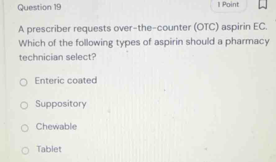 question 19 a prescriber requests over-the-counter (otc) aspirin ec. wh…