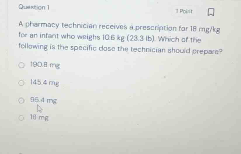 question 1 a pharmacy technician receives a prescription for 18 mg/kg f…