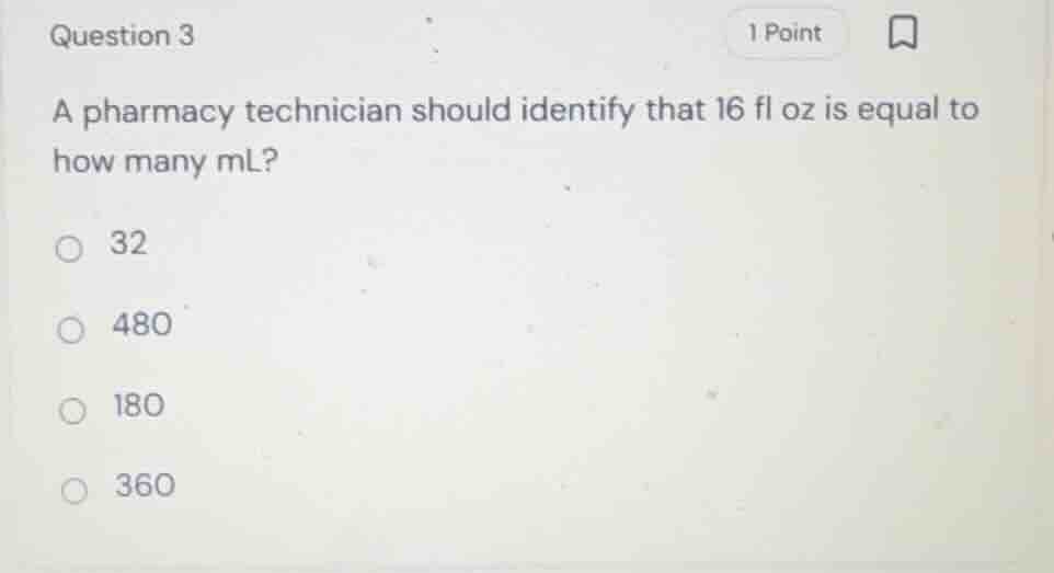 question 3 a pharmacy technician should identify that 16 fl oz is equal…