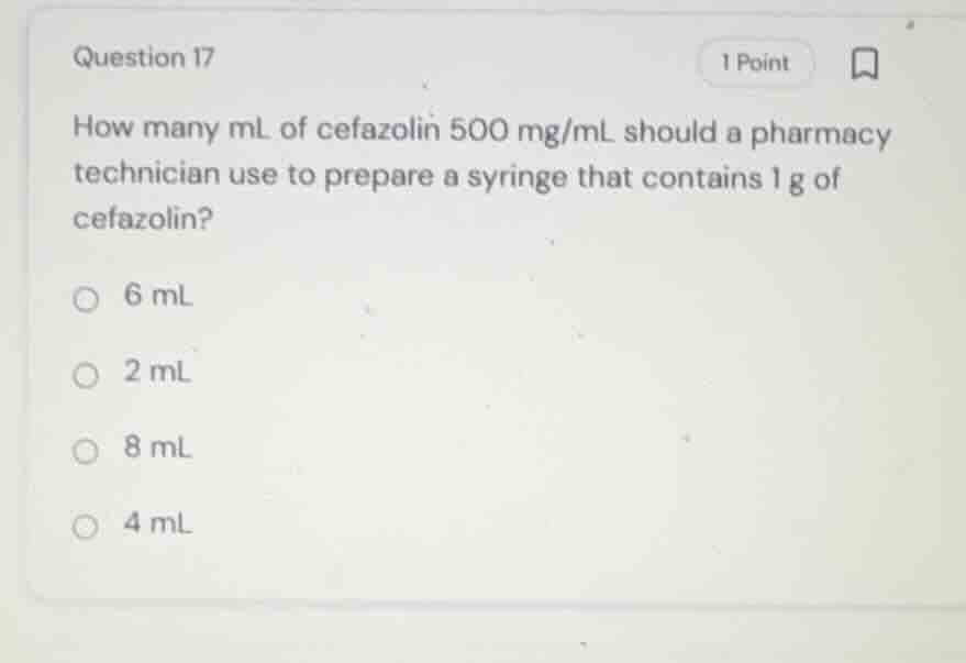 question 17 how many ml of cefazolin 500 mg/ml should a pharmacy techni…
