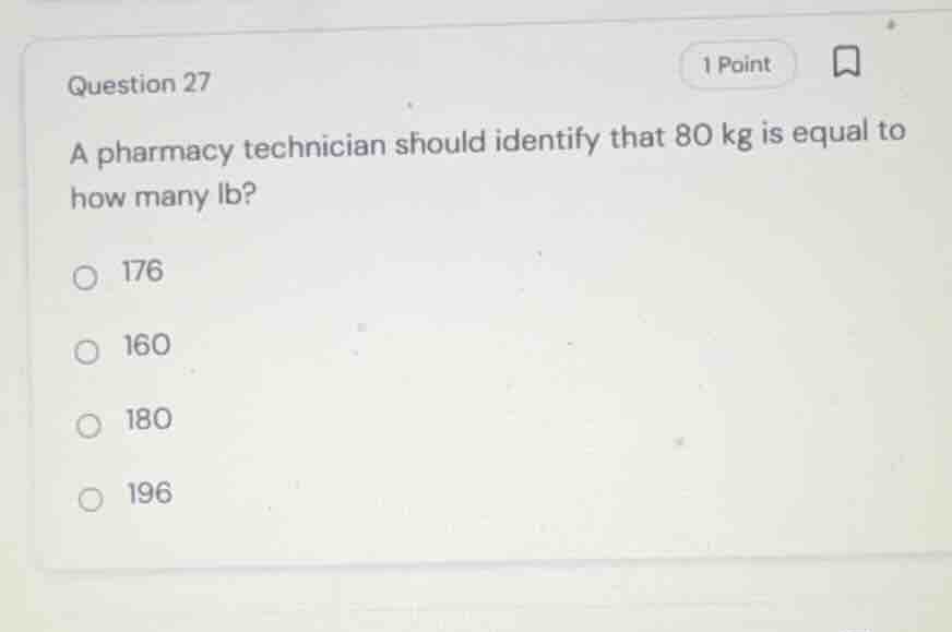 question 27 a pharmacy technician should identify that 80 kg is equal t…