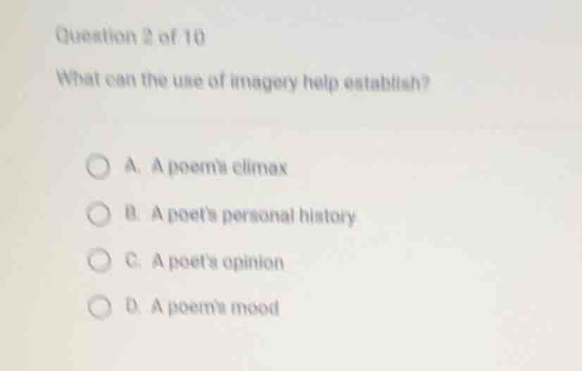 question 2 of 10 what can the use of imagery help establish? a. a poems…