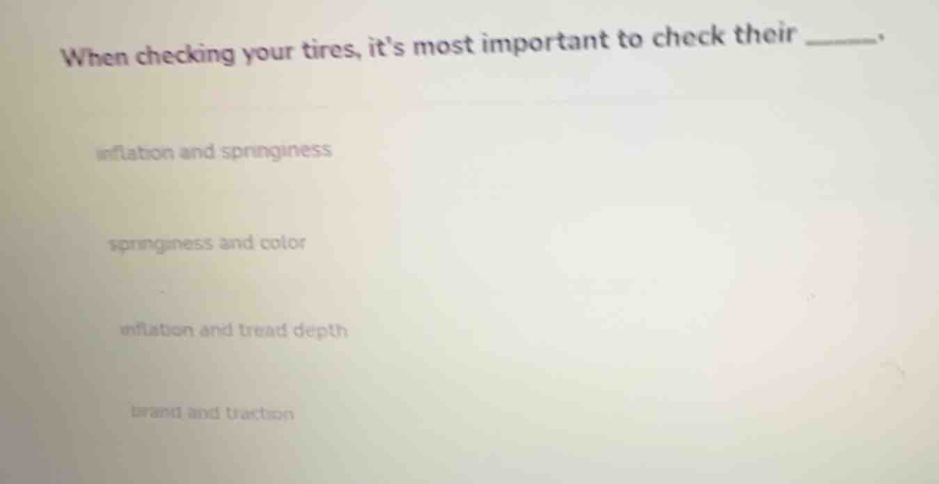 when checking your tires, its most important to check their ______. inf…