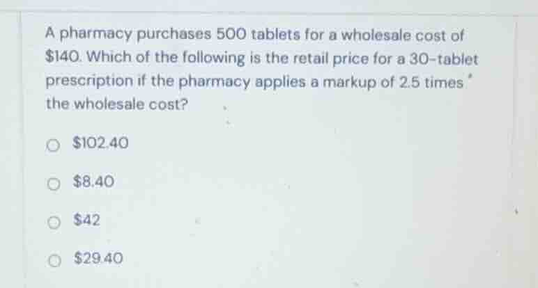 a pharmacy purchases 500 tablets for a wholesale cost of $140. which of…