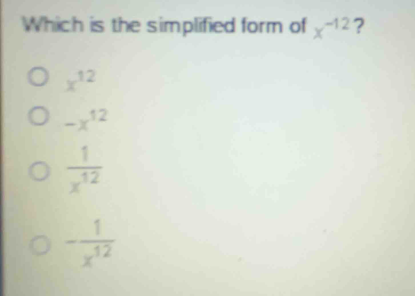 which is the simplified form of \\(x^{-12}\\)? \\(x^{12}\\) \\(-x^{12}\…