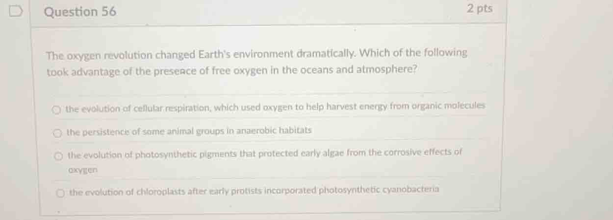 question 56 2 pts the oxygen revolution changed earths environment dram…