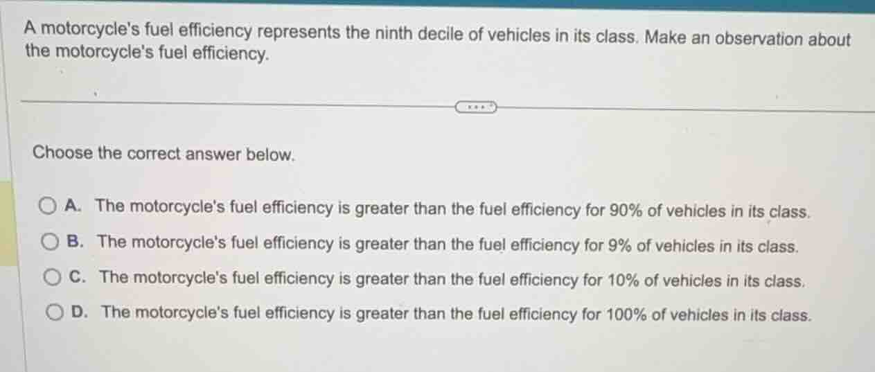 a motorcycles fuel efficiency represents the ninth decile of vehicles i…