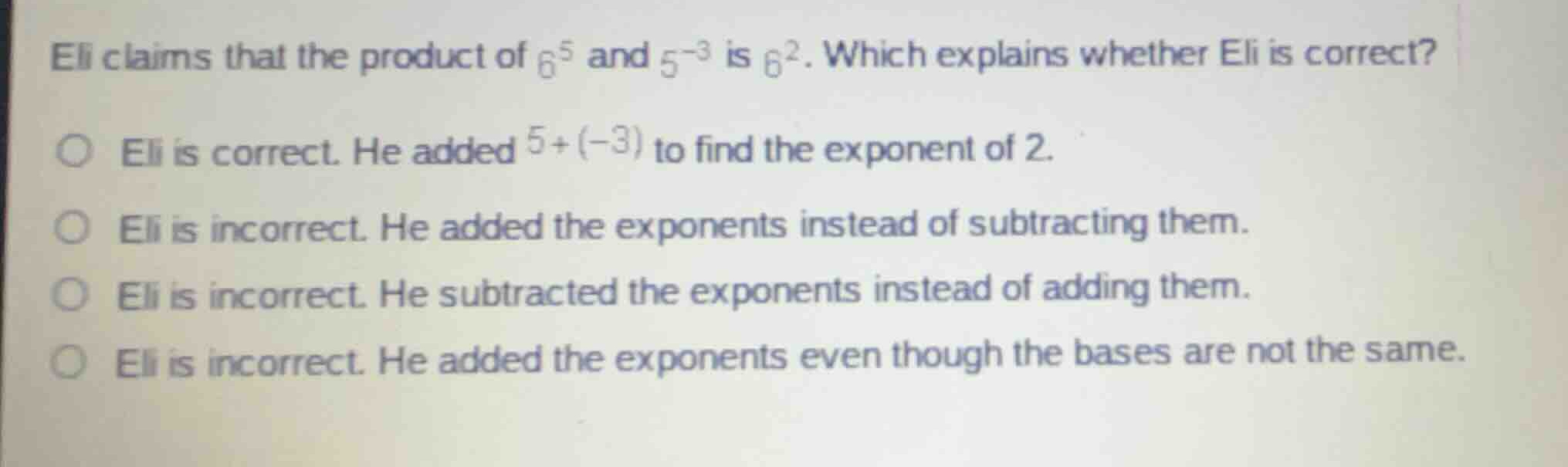 eli claims that the product of (6^5) and (5^{-3}) is (6^2). which expla…
