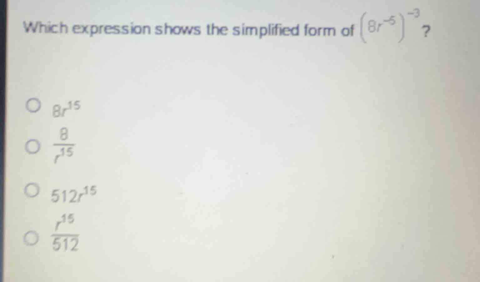 which expression shows the simplified form of \\((8r^{-5})^{-3}\\)? * \…