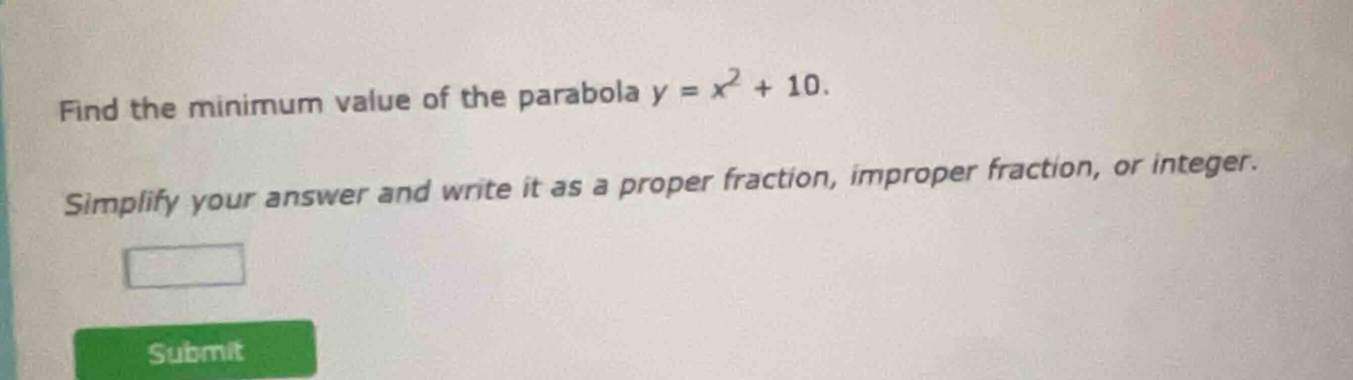 find the minimum value of the parabola \\(y = x^2 + 10\\). simplify you…
