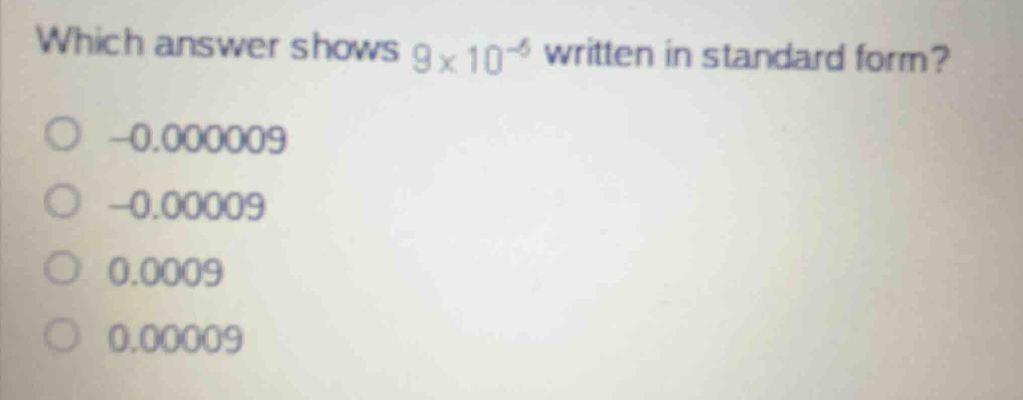 which answer shows \\(9 \\times 10^{-5}\\) written in standard form? -0…