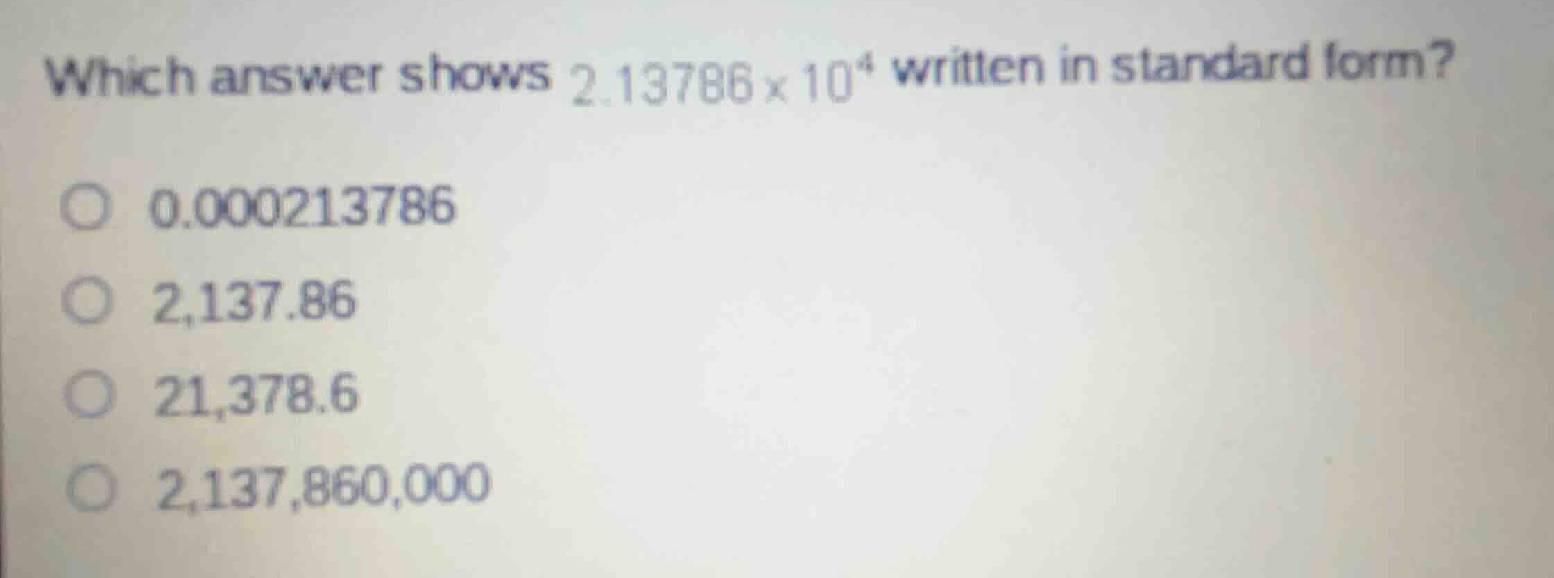 which answer shows \\(2.13786 \\times 10^4\\) written in standard form?…