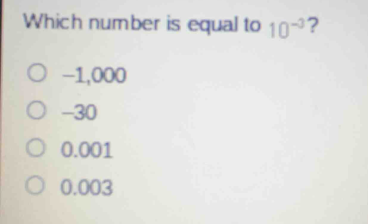 which number is equal to \\(10^{-3}\\)? -1,000 -30 0.001 0.003