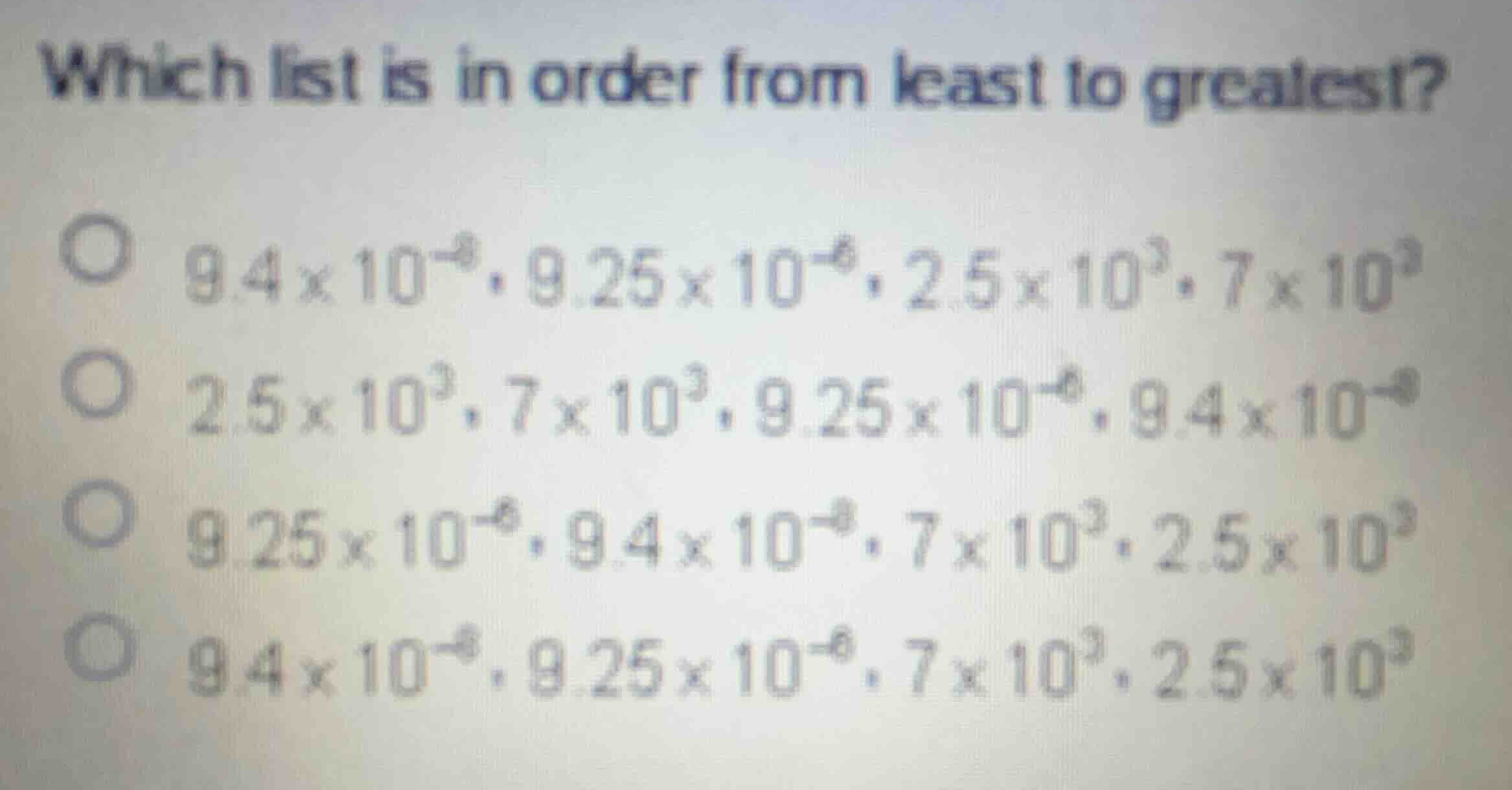 which list is in order from least to greatest? \\(9.4 \\times 10^{-8}, …