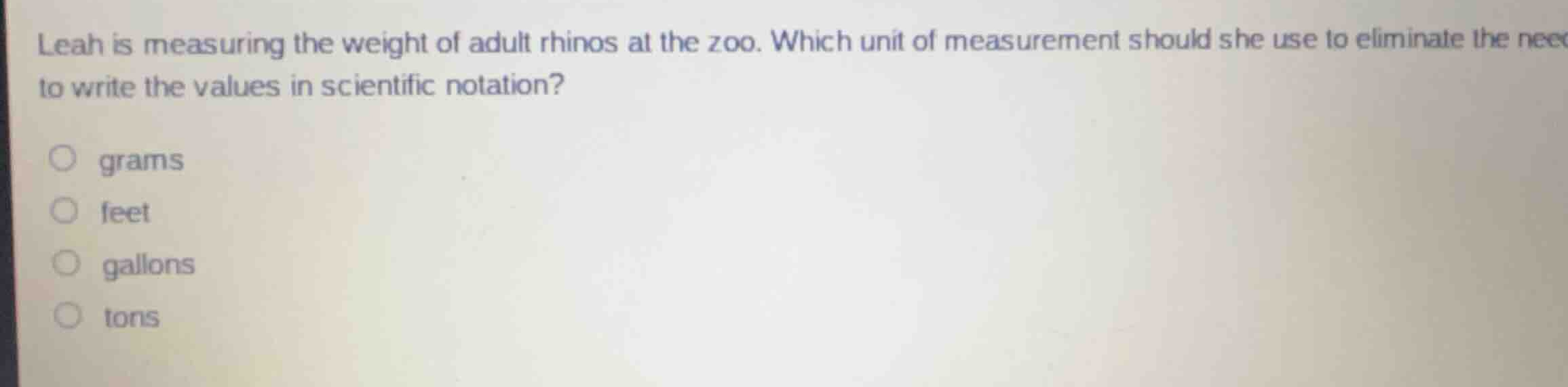 leah is measuring the weight of adult rhinos at the zoo. which unit of …