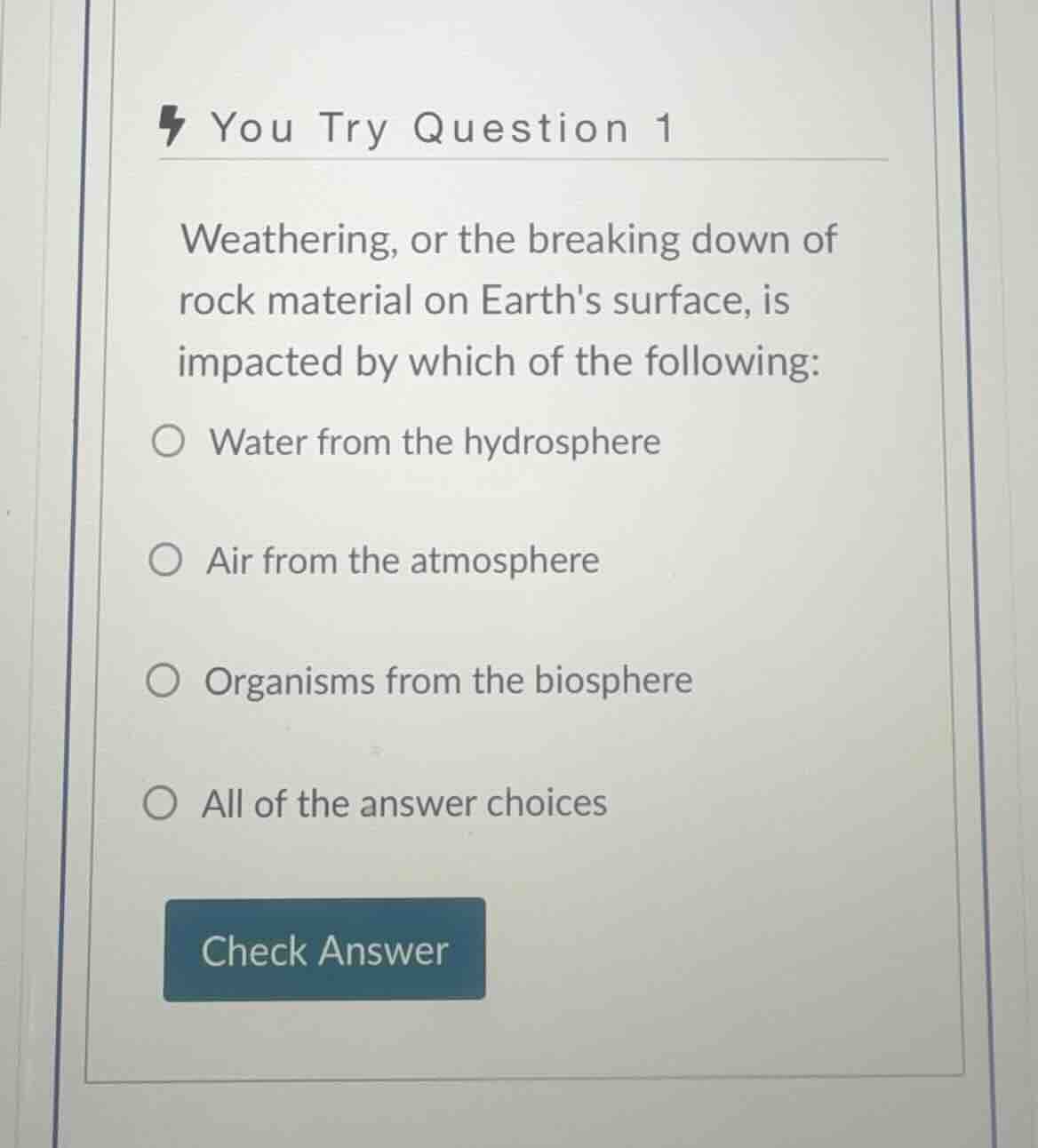 you try question 1 weathering, or the breaking down of rock material on…