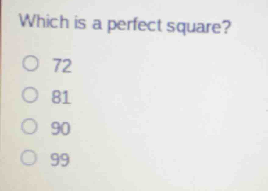 which is a perfect square? 72 81 90 99