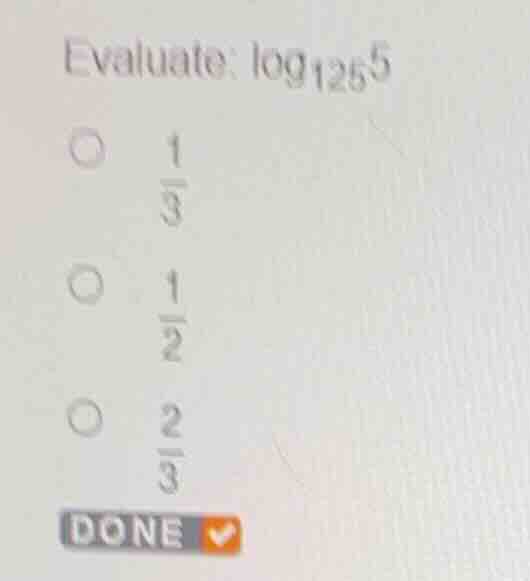 evaluate: \\(\\log_{125} 5\\) \\(\\bigcirc\\) \\(\\frac{1}{3}\\) \\(\\b…
