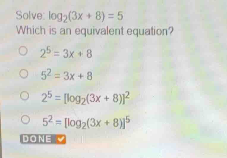 solve: \\(\\log_{2}(3x + 8) = 5\\) which is an equivalent equation? \\(…