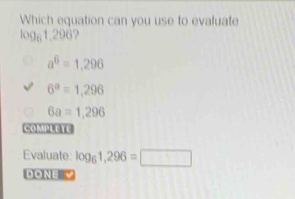 which equation can you use to evaluate \\(\\log_{6} 1,296\\)? \\(a^6 = …