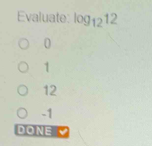 evaluate: \\(\\log_{12} 12\\) * 0 * 1 * 12 * -1