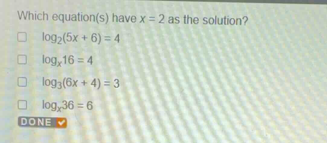 which equation(s) have \\(x = 2\\) as the solution? \\(\\log_{2}(5x + 6…