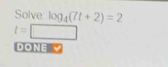 solve: \\(\\log_{4}(7t + 2) = 2\\) \\(t = \\)