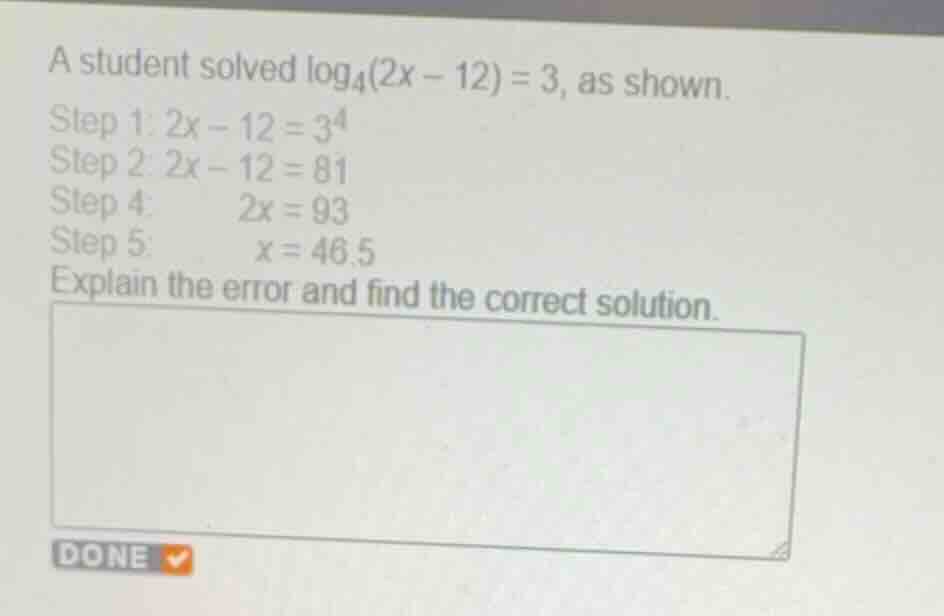a student solved \\(\\log_{4}(2x - 12) = 3\\), as shown. step 1: \\(2x …